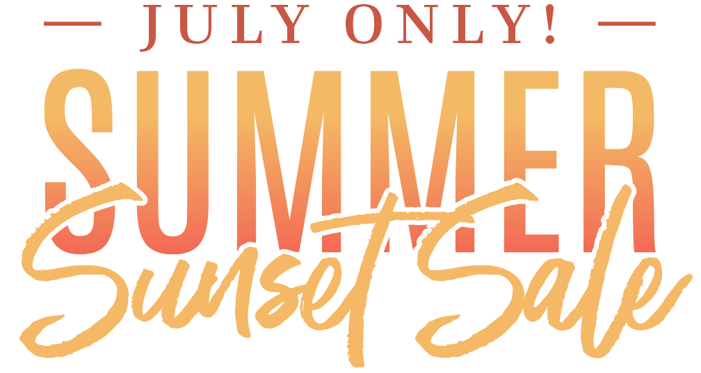 Summer Sunset Sale - July 1 through 31 Only